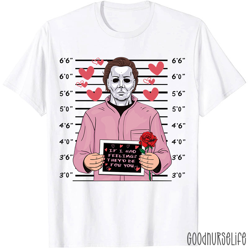 If I Had Feelings They'd Be For You Movie Valentine T-shirt