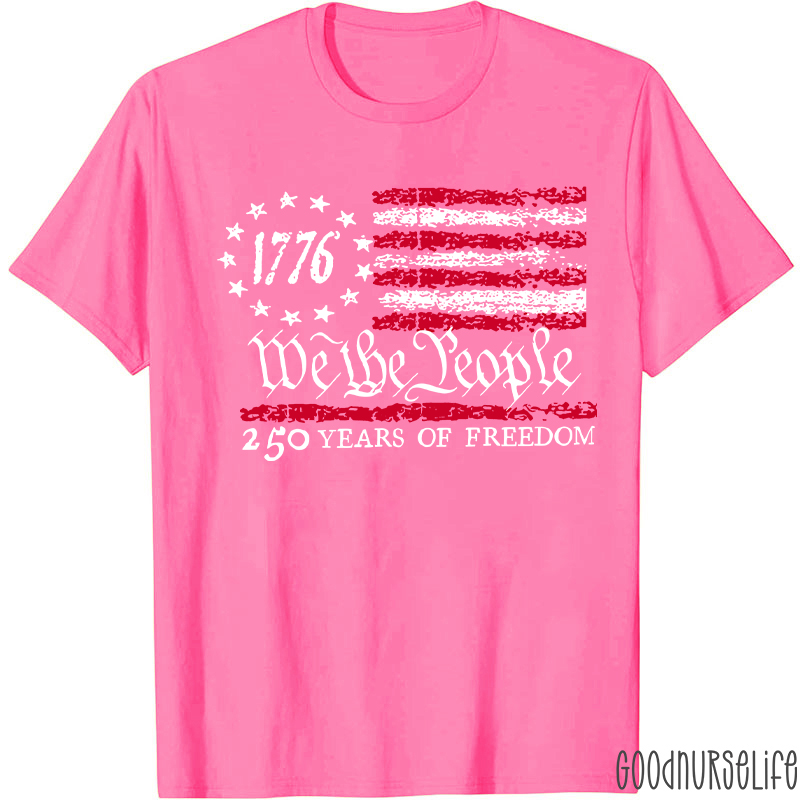 We The People 250 Years Of Freedom Nurse T-Shirt