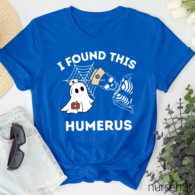 I Found This Humerus Nurse T-Shirt