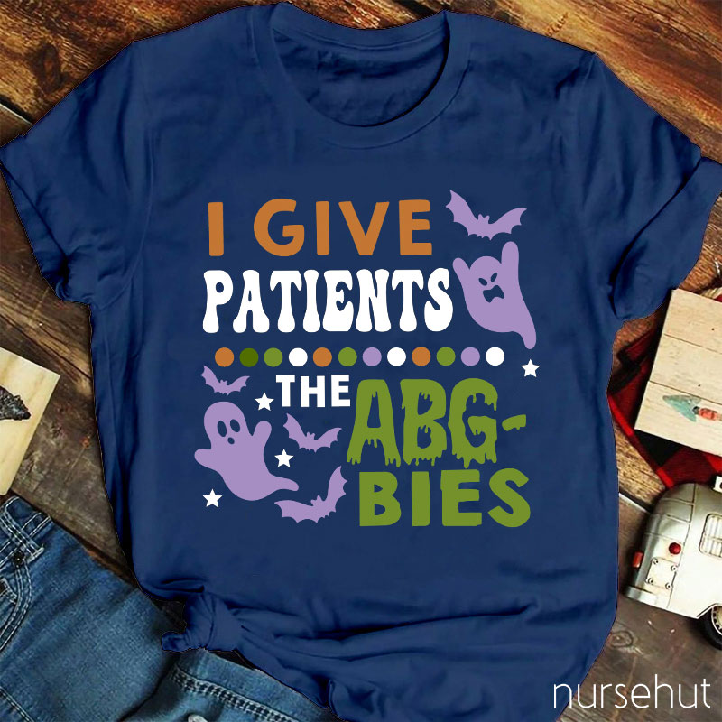 I Give Patients The Abgbies Nurse T-Shirt