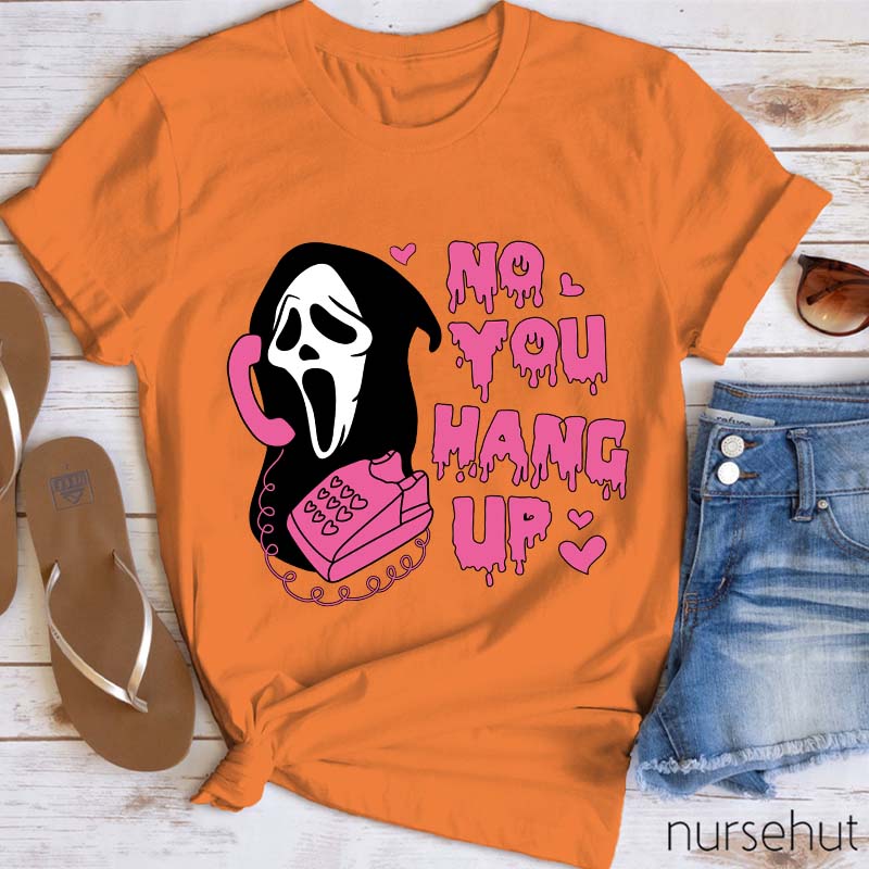 No You Hang Up Nurse T-Shirt