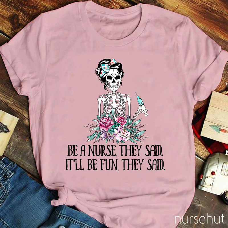 Be A Nurse They Said It'll Be Fun They Said Nurse T-Shirt