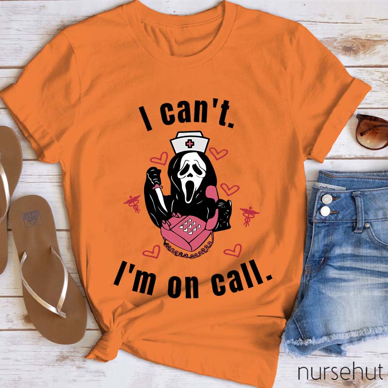 I Can't I'm On Call Nurse T-Shirt