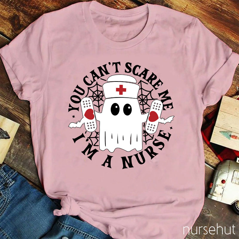 You Can't Scare Me I'm A Nurse T-Shirt