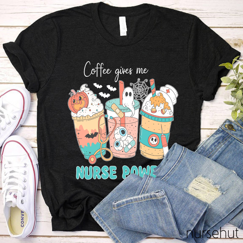 Coffee Give Me Nurse Power Nurse T-Shirt