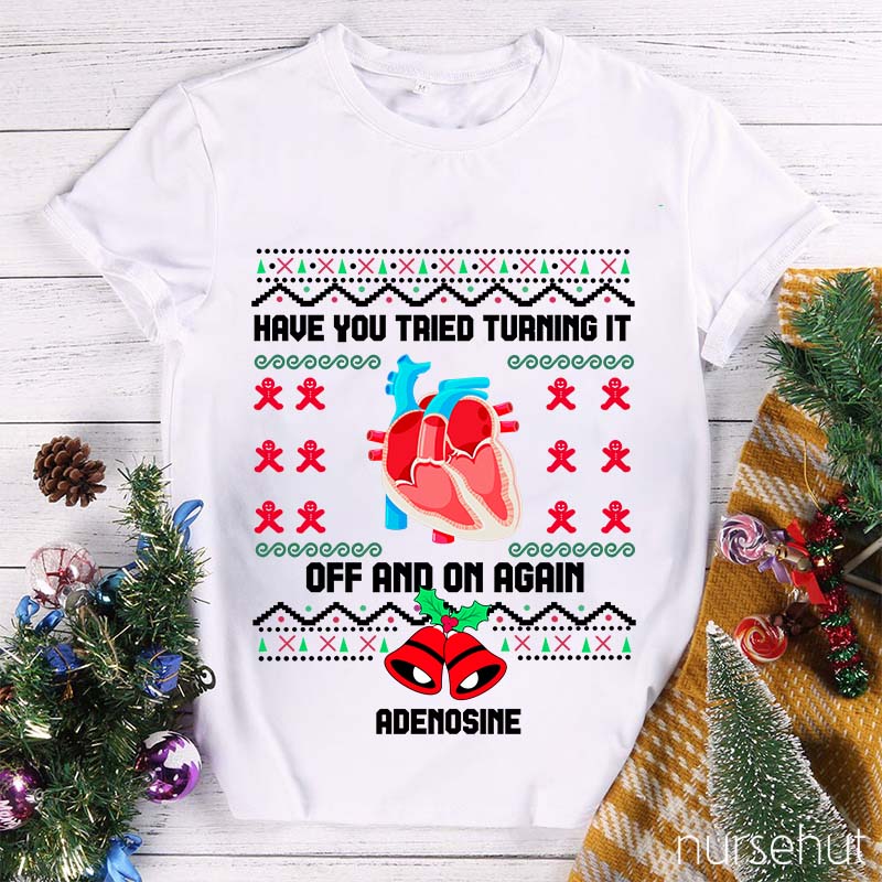 Christmas Adenosine Have You Tried Turning It Off And On Again Nurse T-Shirt