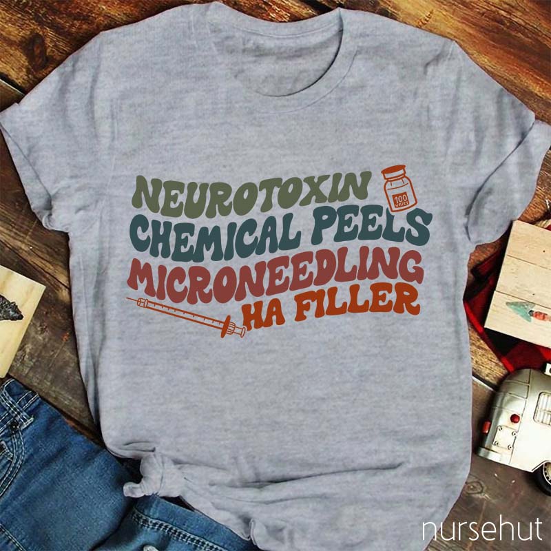 Neurotoxin Chemical Peels Microneedling Ha Filler Nurse T-Shirt