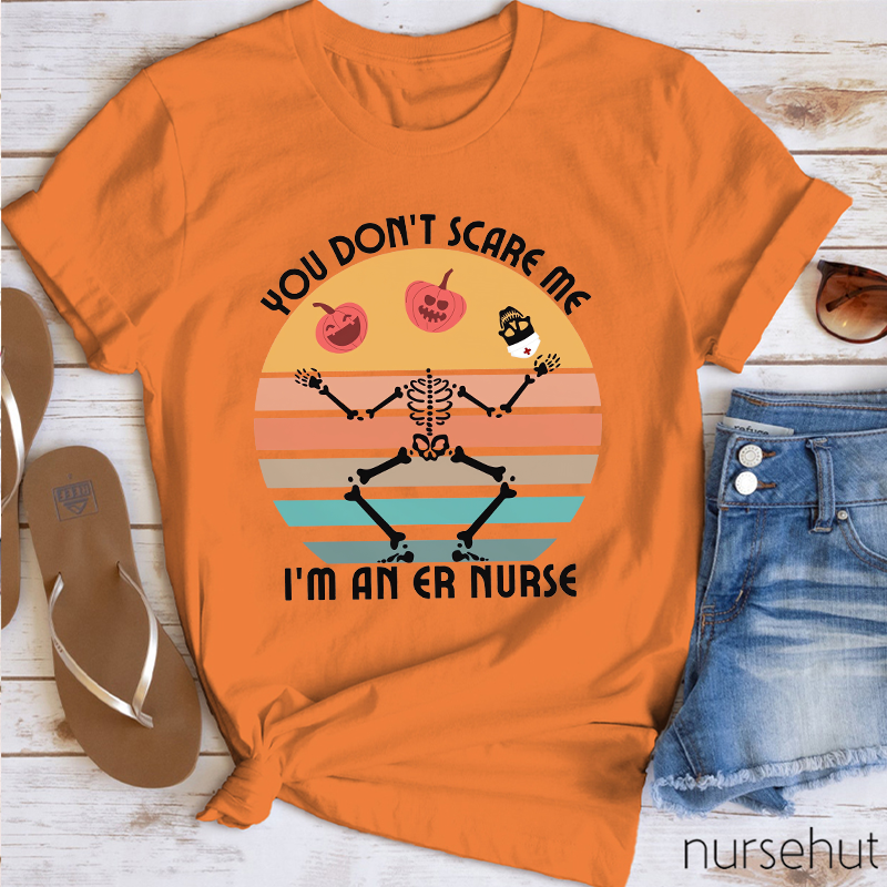 You Don't Scary Me I'm An ER Nurse T-Shirt