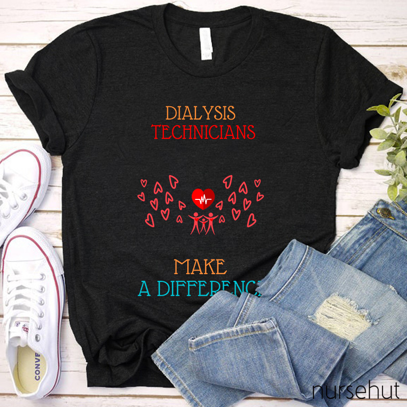 Dialysis Technicians Make A Difference Nurse T-Shirt