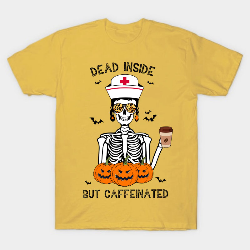 Dead Inside But Caffeinated Nurse T-Shirt