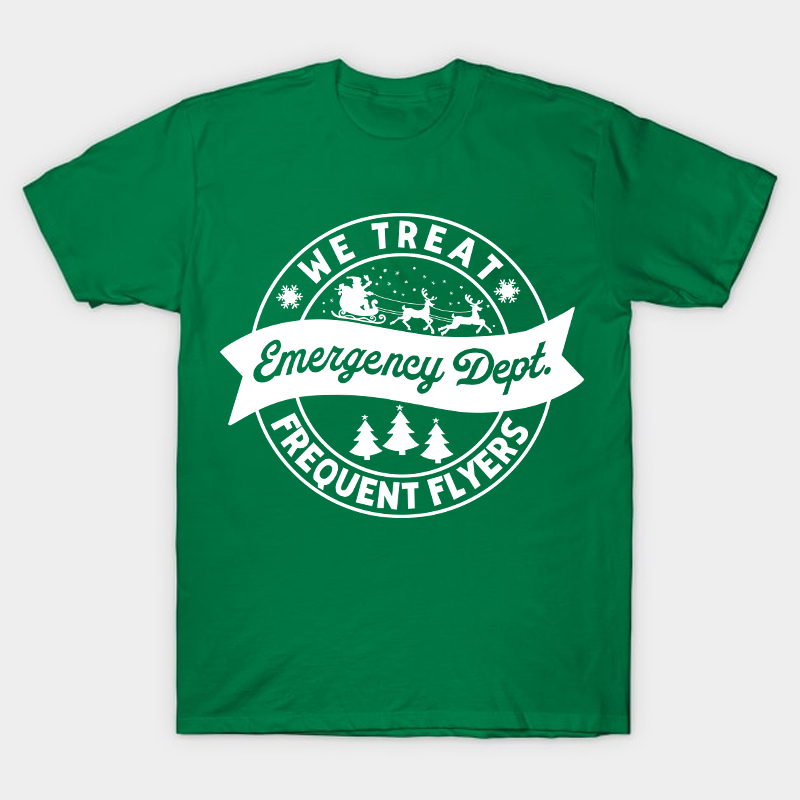 We Treat Emergency Dept Frequent Flyers Nurse T-Shirt