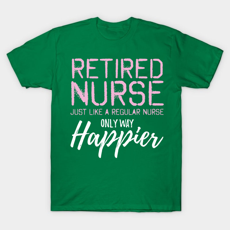 Retired Nurse Just Like A Regular Nurse T-Shirt