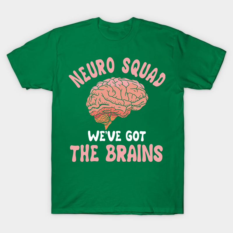 Neuro Squad We Got The Brains Nurse T-Shirt