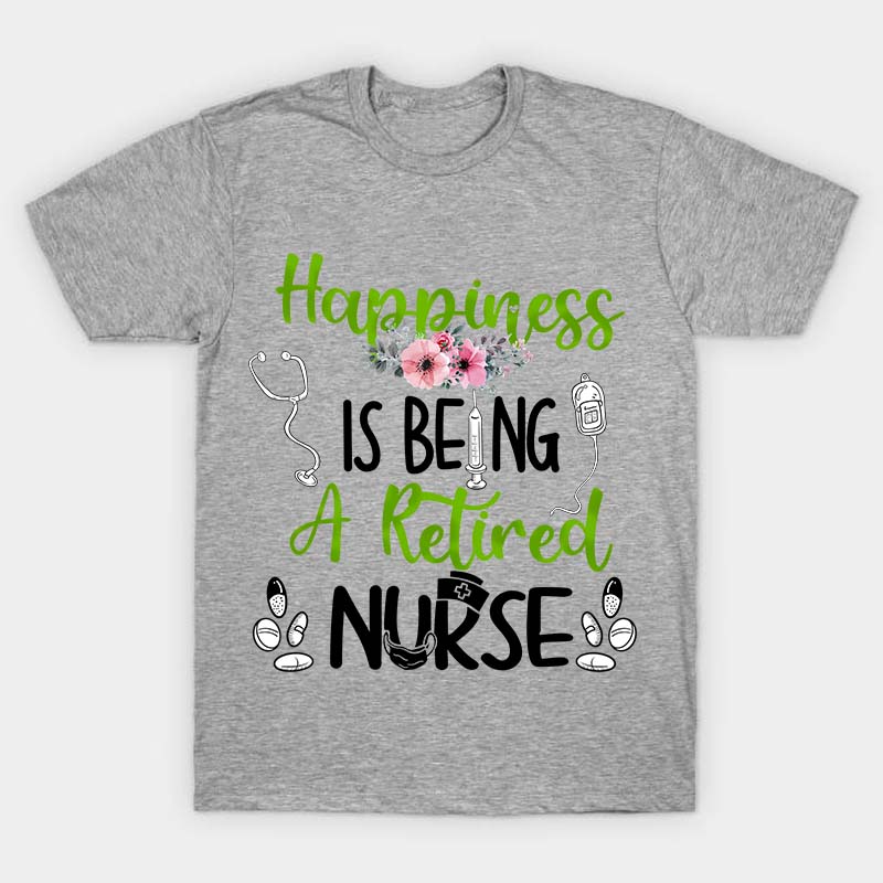Happiness Is Being A Retired Nurse T-Shirt