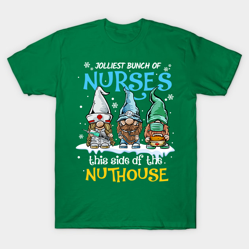 Jolliest Bunch Of Nurses This Side Of The Nuthouse Nurse T-Shirt