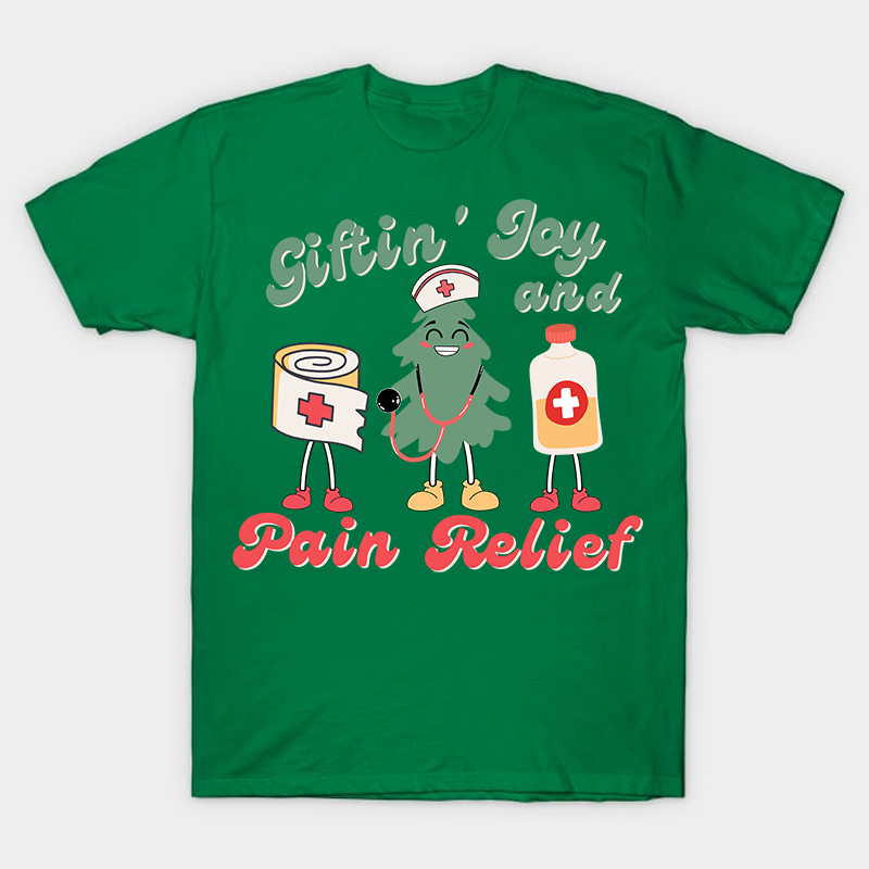 Giftin' Joy And Pain Relief Nurse T-Shirt