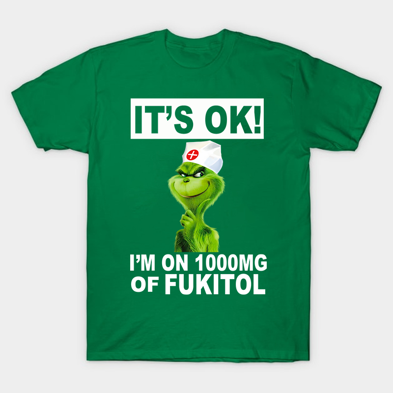 It's Ok I'm On 1000mg Of Fukitol Nurse T-Shirt