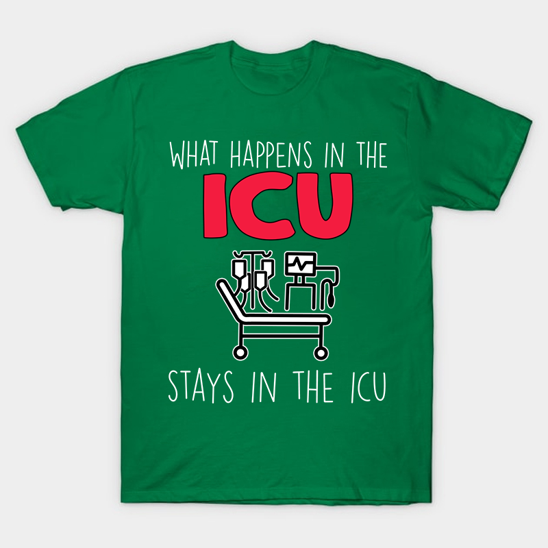 What Happens In The ICU Stays In The ICU Nurse T-Shirt