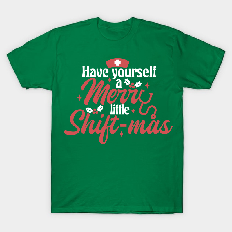 Have Yourself A Merry Little Shiftmas Nurse T-Shirt