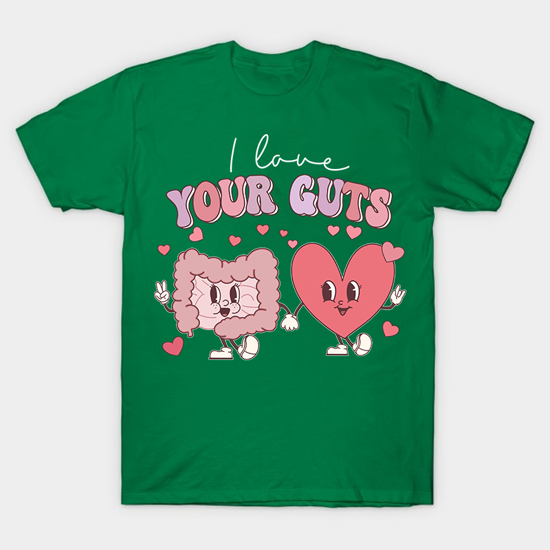 I Love Your Guts Nurse T-Shirt
