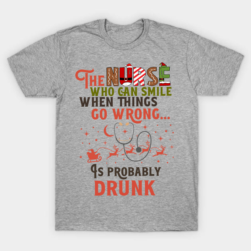 The Nurse Is Probably Drunk Nurse T-Shirt