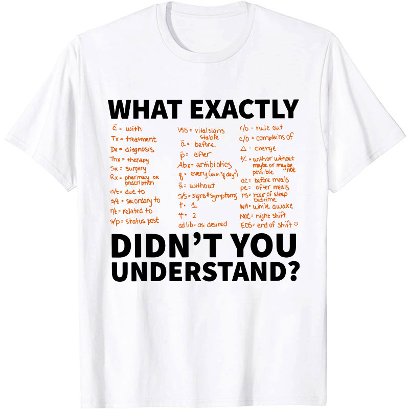 Prescription Abbreviation Symbols What Exactly Didn't You Understand Nurse T-Shirt