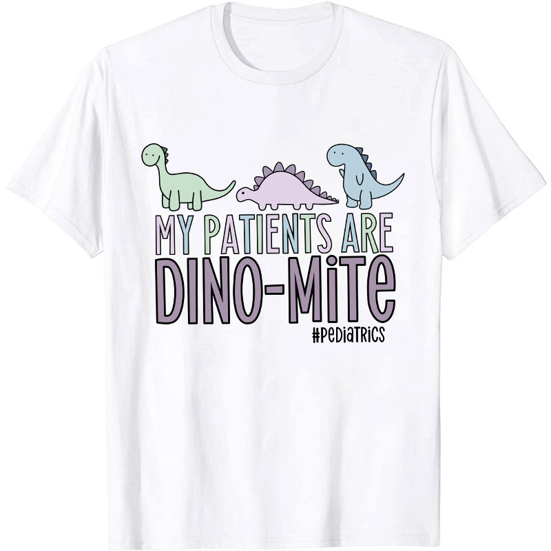 My Patients Are Dinomite Pediatrics Nurse T-Shirt