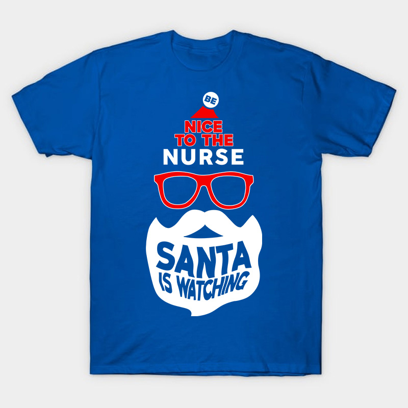 Be Nice To The Nurse Santa Is Watching Nurse T-Shirt