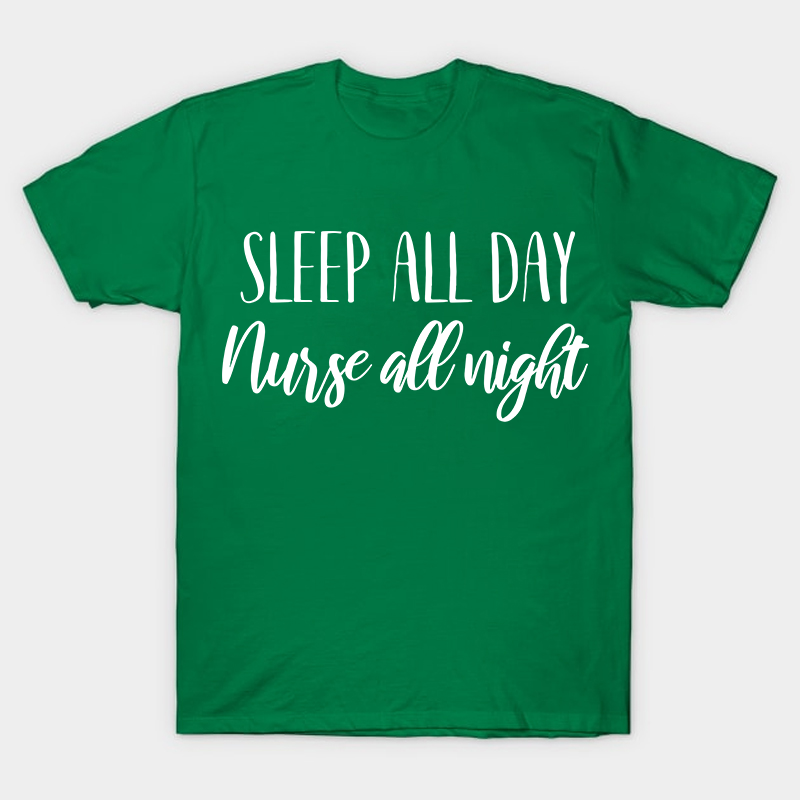 Sleep All Day Nurse All Night Nurse T-Shirt