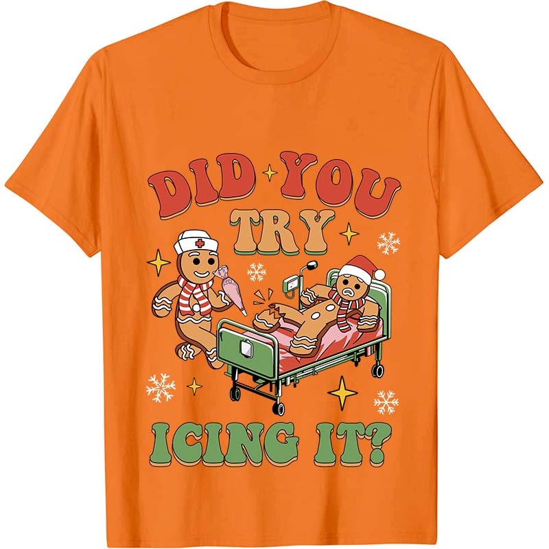 Did You Try Icing It Nurse T-Shirt