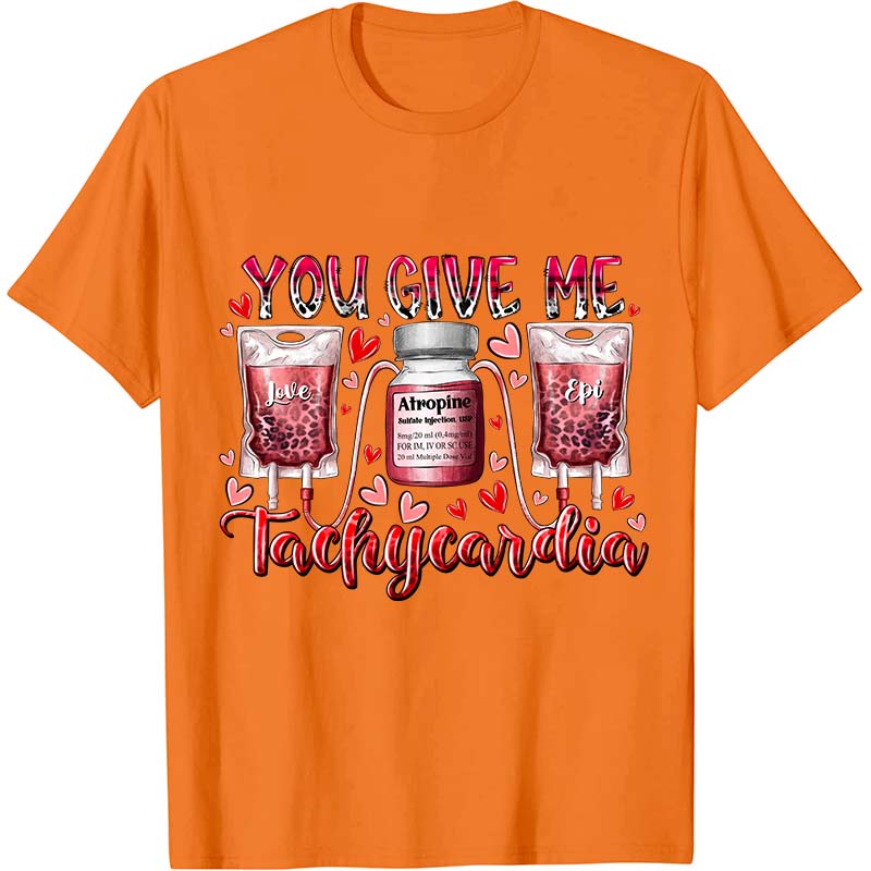 You Give Me Tachycardia Nurse T-Shirt