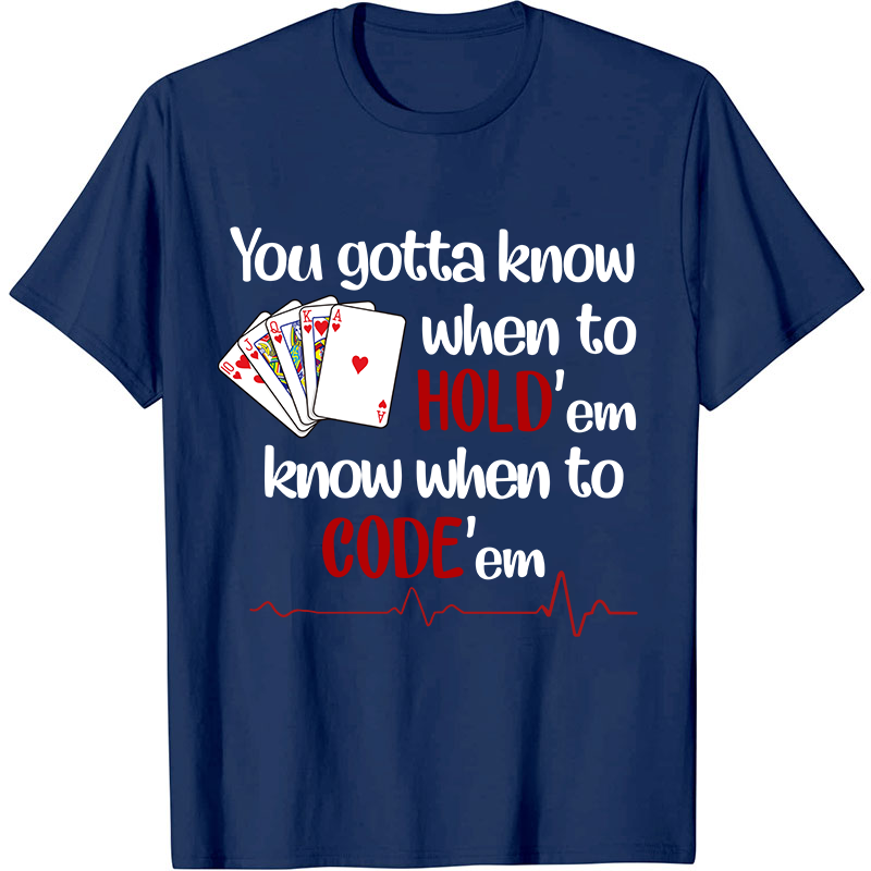 You Gotta Know When To Hold'em Know When To Code'em Nurse T-Shirt