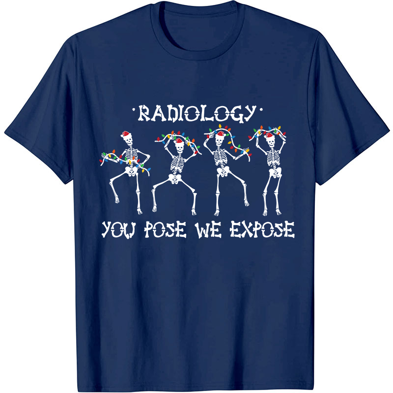 Radiology You Pose We Expose Nurse T-Shirt