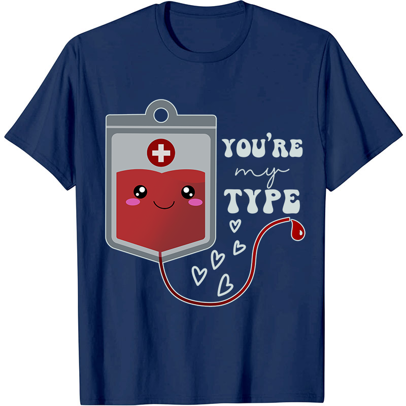 You're My Type Nurse T-Shirt