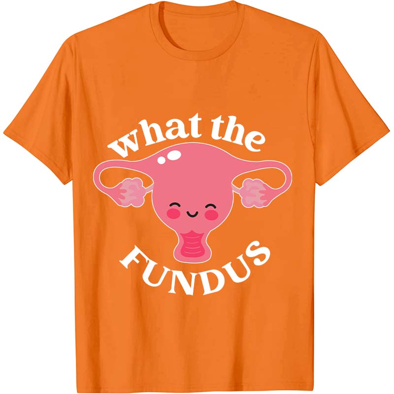 What The Fundus Nurse T-Shirt