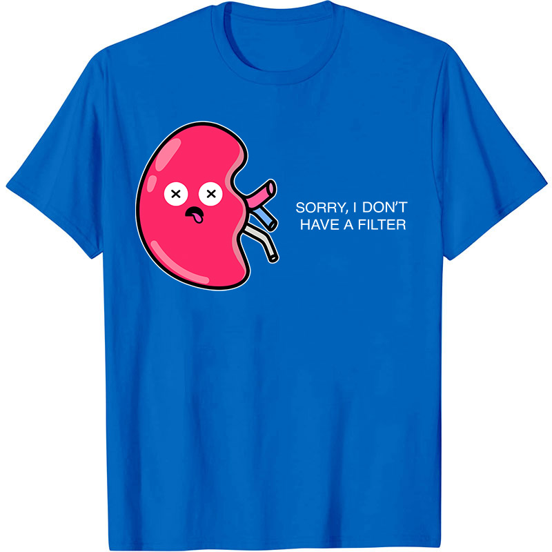 Sorry I Don't Have A Filter Nurse T-Shirt