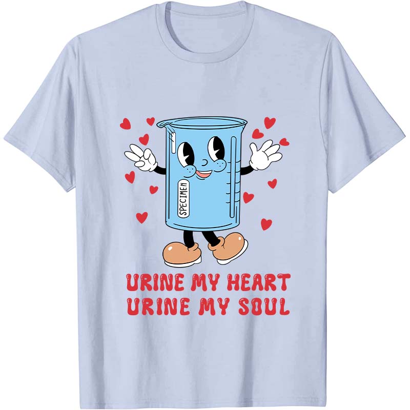 Urine My Heart Urine My Soul Nurse T-Shirt