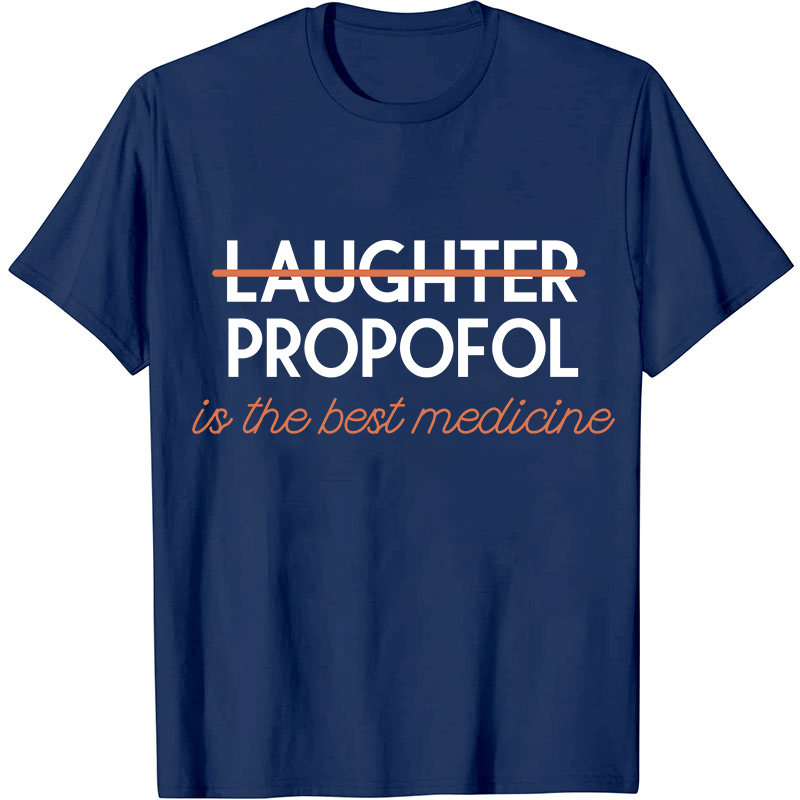 Propofol Is The Best Medicine Nurse T-Shirt