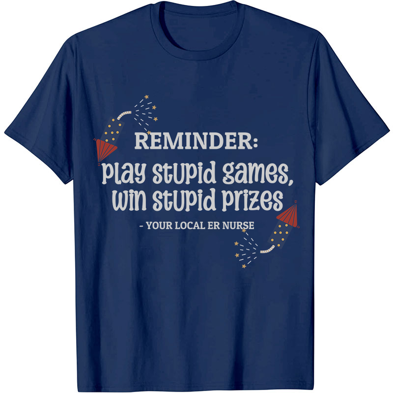 Play Stupid Games Win Stupid Prizes Nurse T-Shirt