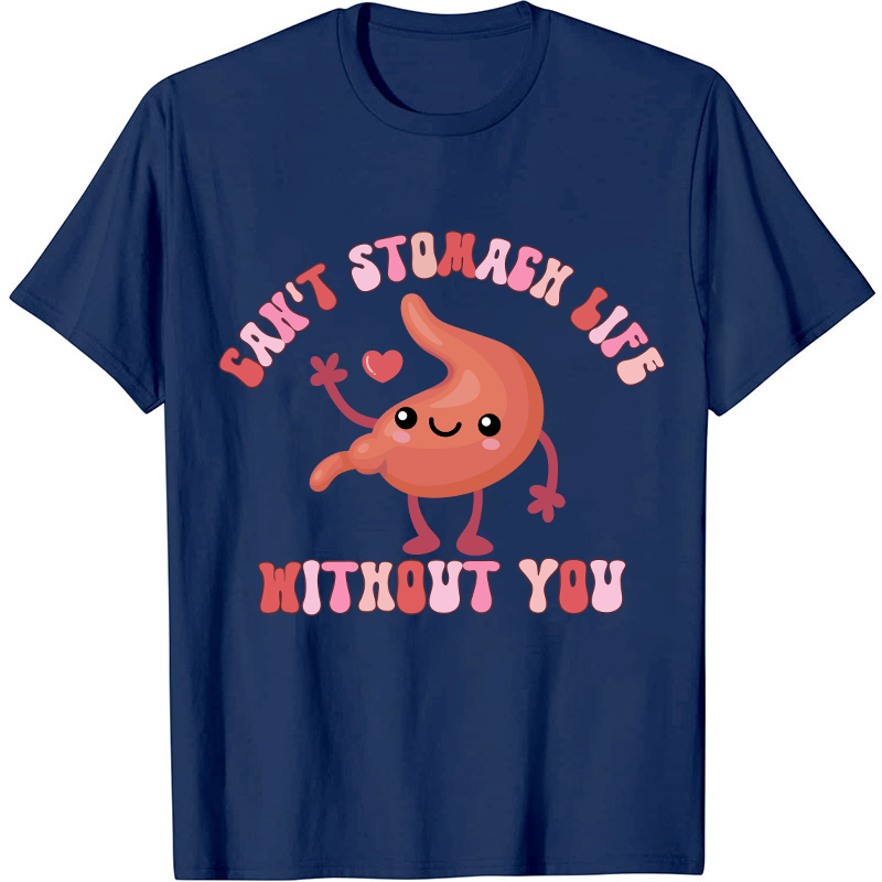 Can't Stomach Life Without You Nurse T-Shirt