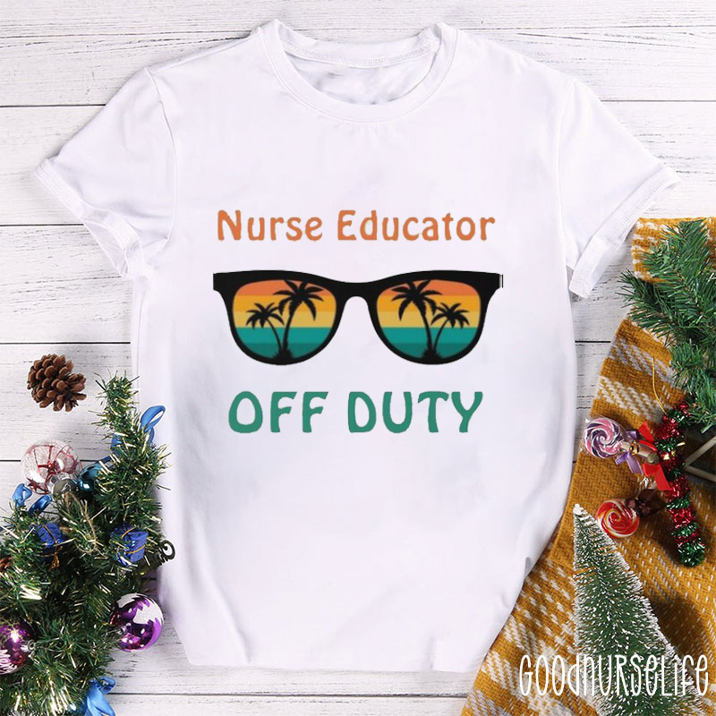 Funny Nurse Educator Off Duty Nurse T-Shirt