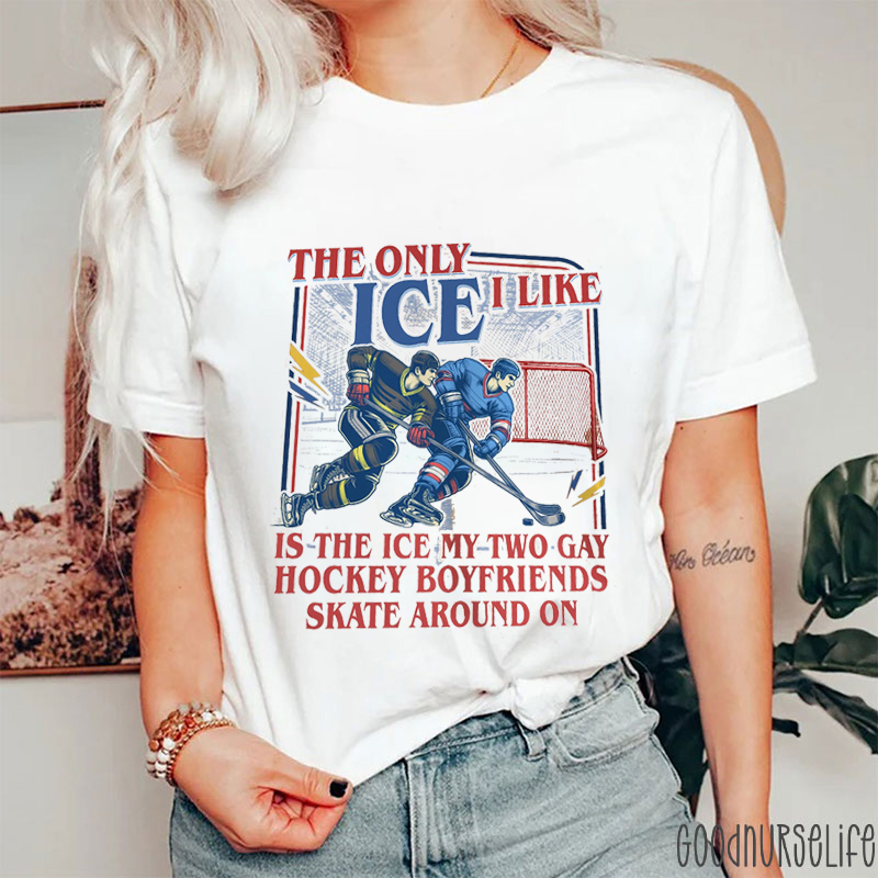 The Only Ice I Like Is The Ice My Two Gay Hockey Boyfriends Skate Around On T-shirt