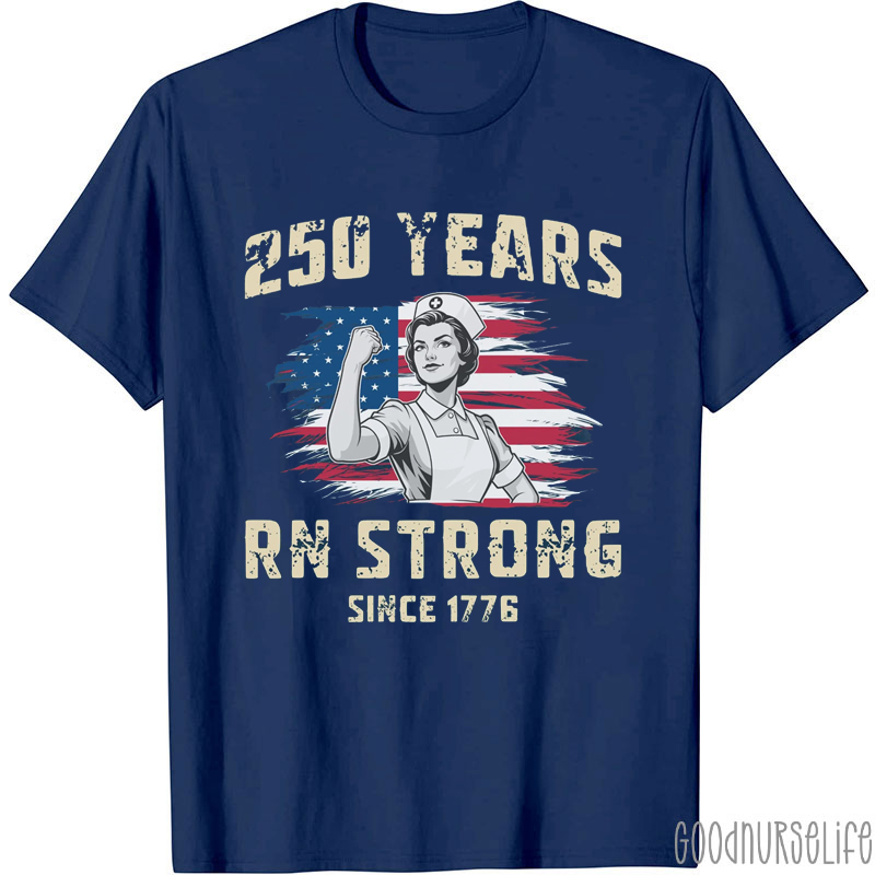 250 Years Rn Strong Since 1776 Nurse T-Shirt