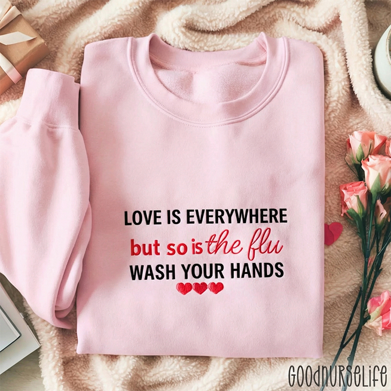 Wash You Hands Love Is Everywhere But So Is The Flu Nurse