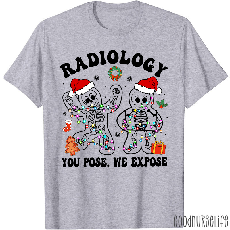 Radiology You Pose We Expose  Radiology T-shirt