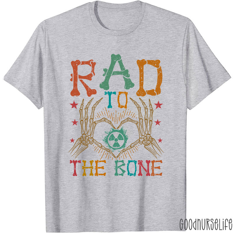 Rad To The Bone Nurse T-Shirt