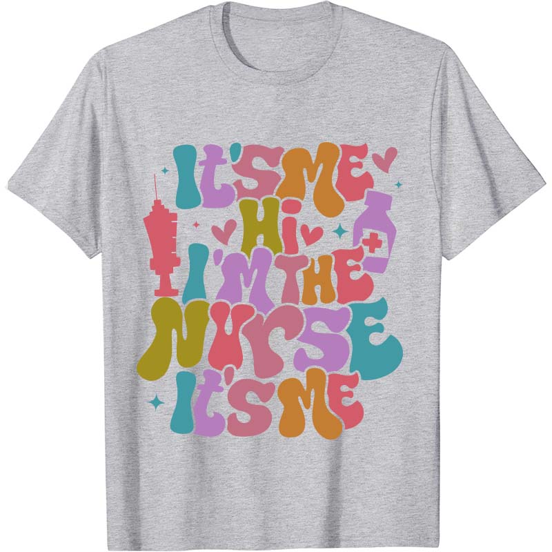It's Me Hi I'm The Nurse It's Me Nurse T-Shirt