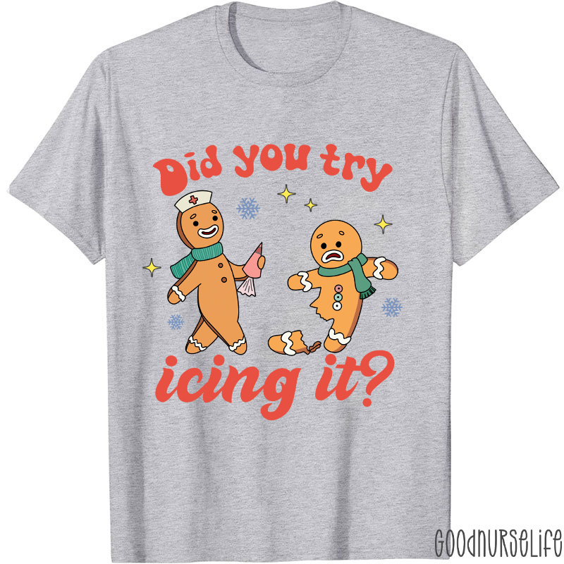 Did You Try Icing It Nurse T-Shirt