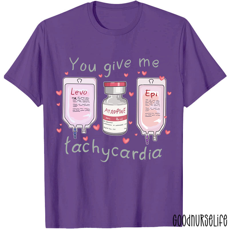 You Give Me Tachycardia Nurse T-Shirt