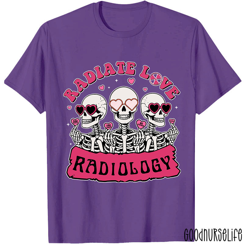 Funny Skeleton Radiate Love Radiology Nurse T-shirt